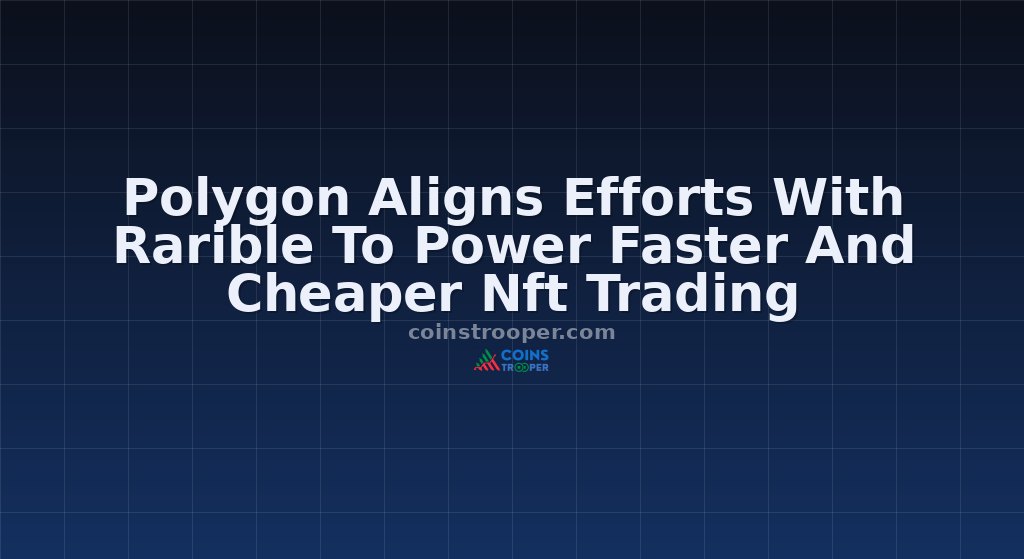 Polygon Aligns Efforts With Rarible To Power Faster And Cheaper Nft Trading