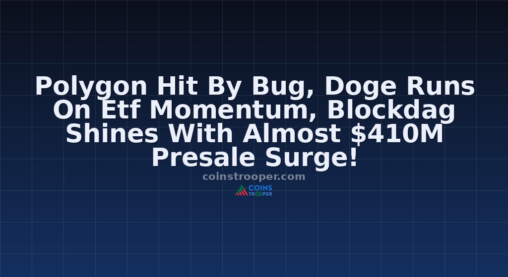 Polygon Hit By Bug, Doge Runs On Etf Momentum, Blockdag Shines With Almost $410M Presale Surge!