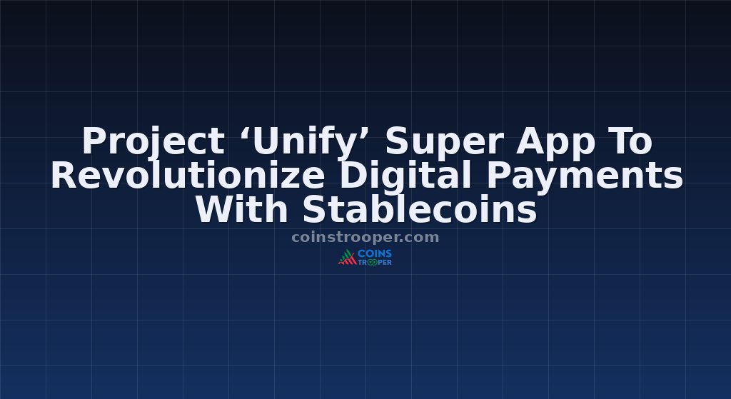 Project ‘Unify’ Super App To Revolutionize Digital Payments With Stablecoins