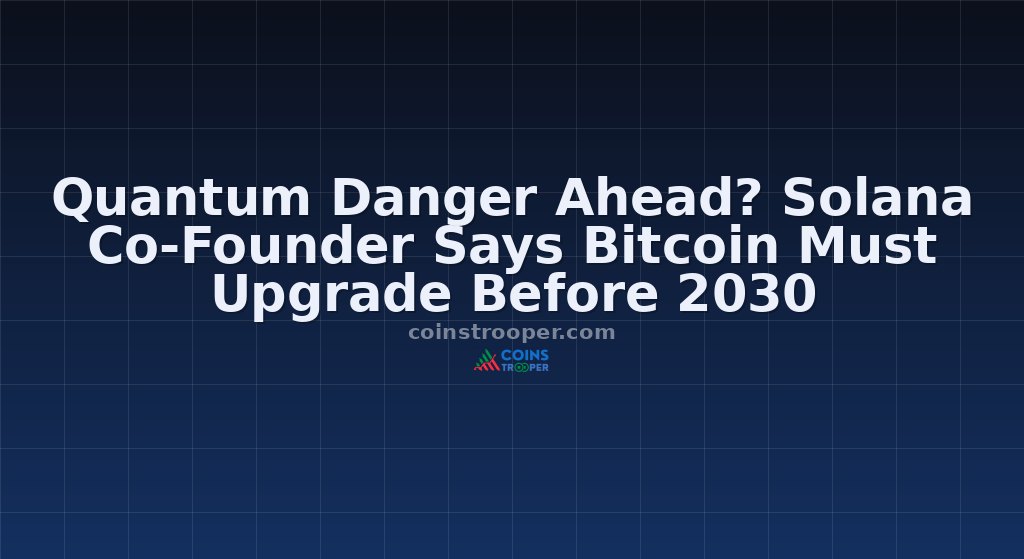 Quantum Danger Ahead? Solana Co-Founder Says Bitcoin Must Upgrade Before 2030