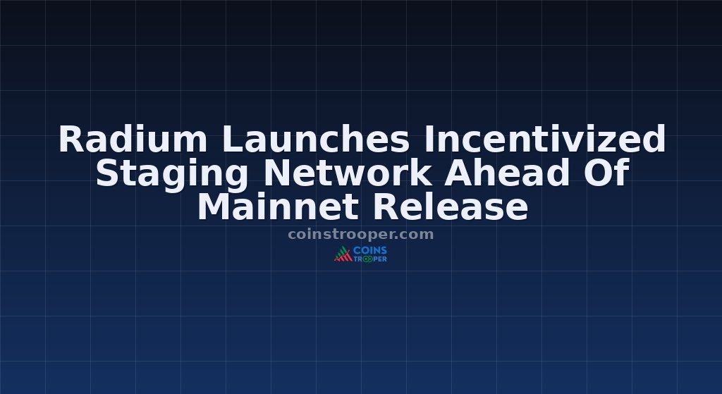 Radium Launches Incentivized Staging Network Ahead Of Mainnet Release