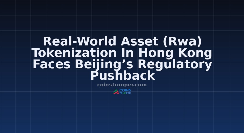 Real-World Asset (Rwa) Tokenization In Hong Kong Faces Beijing’s Regulatory Pushback