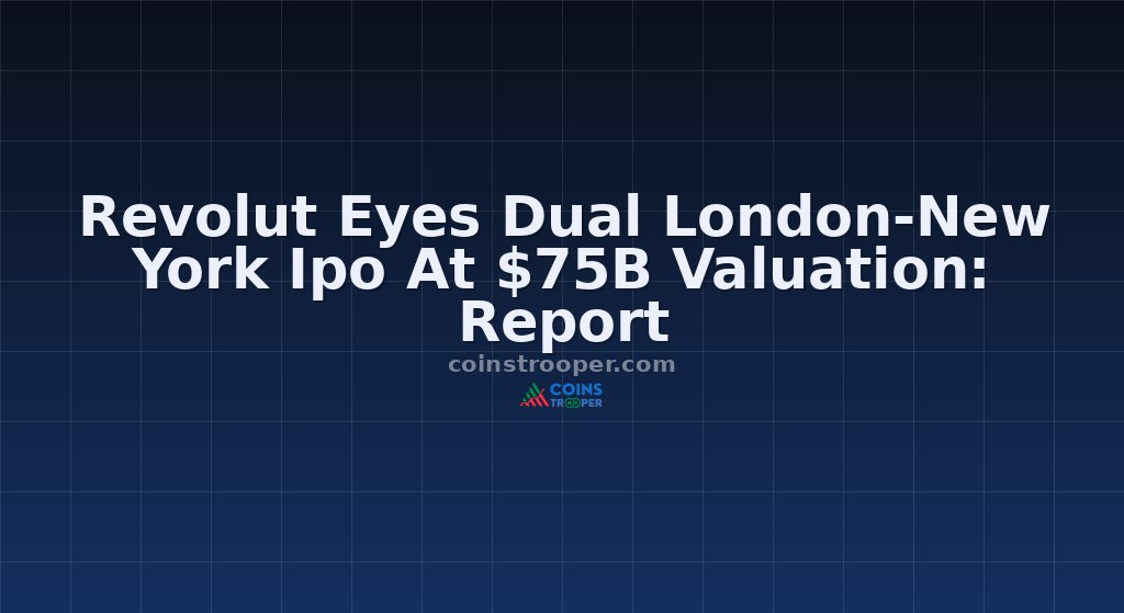 Revolut Eyes Dual London-New York Ipo At $75B Valuation: Report