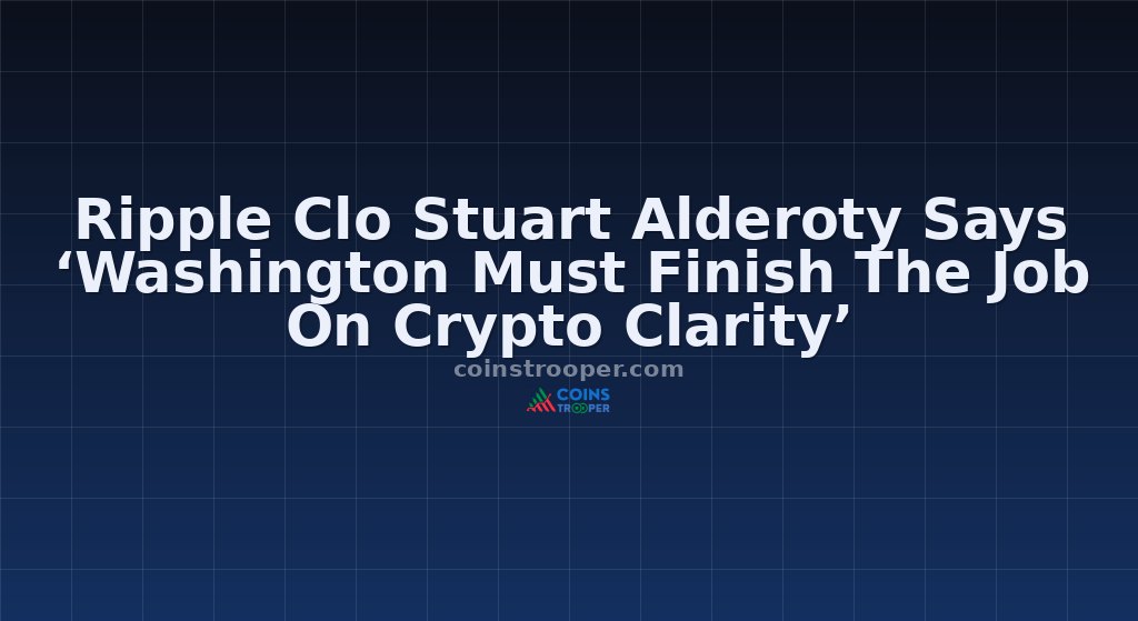 Ripple Clo Stuart Alderoty Says ‘Washington Must Finish The Job On Crypto Clarity’