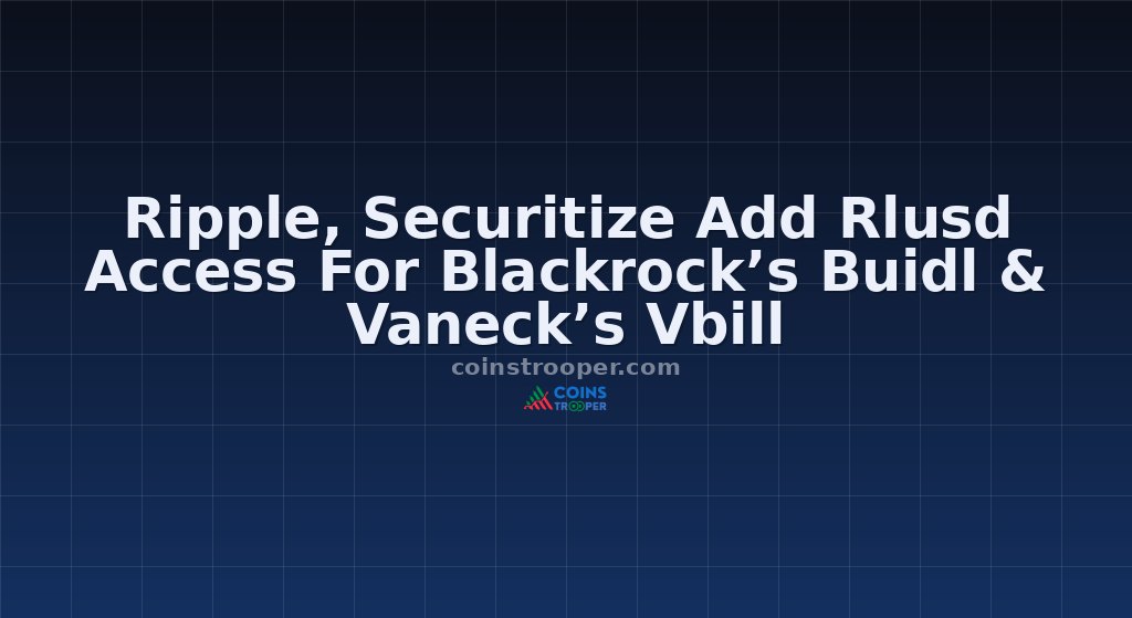 Ripple, Securitize Add Rlusd Access For Blackrock’s Buidl & Vaneck’s Vbill