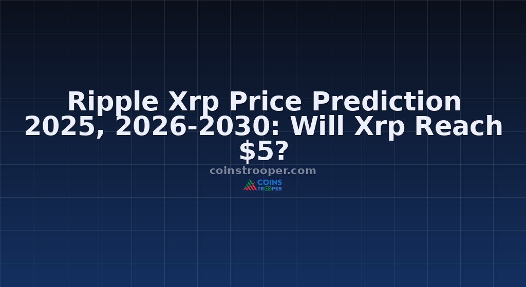 Ripple Xrp Price Prediction 2025, 2026-2030: Will Xrp Reach $5?