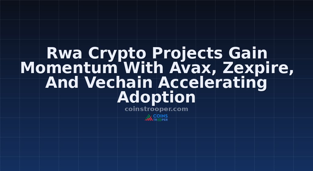 Rwa Crypto Projects Gain Momentum With Avax, Zexpire, And Vechain Accelerating Adoption