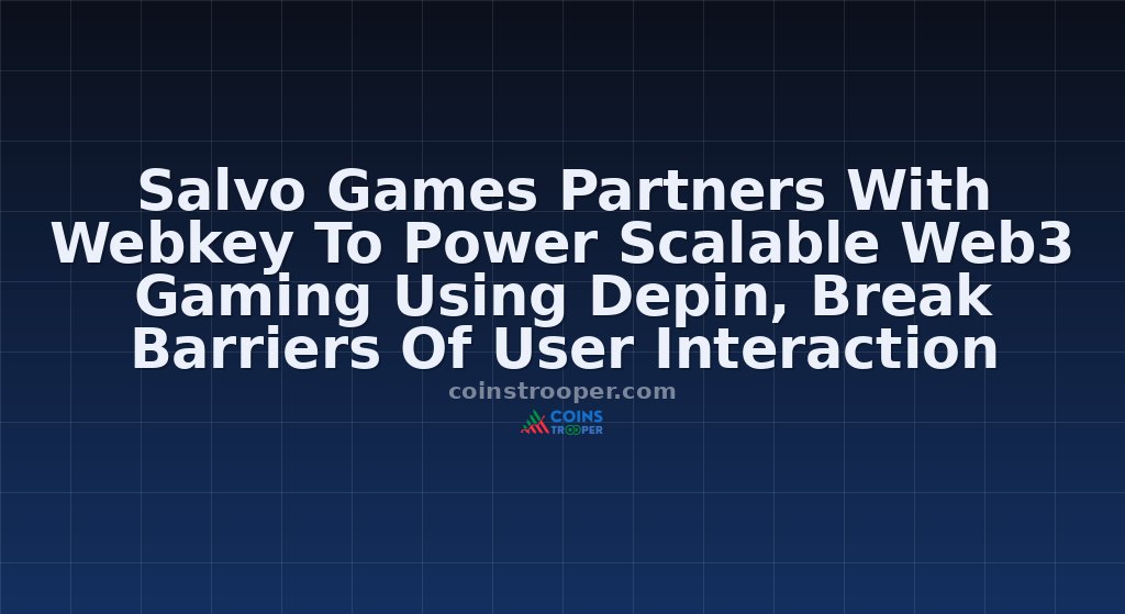 Salvo Games Partners With Webkey To Power Scalable Web3 Gaming Using Depin, Break Barriers Of User Interaction With Web3