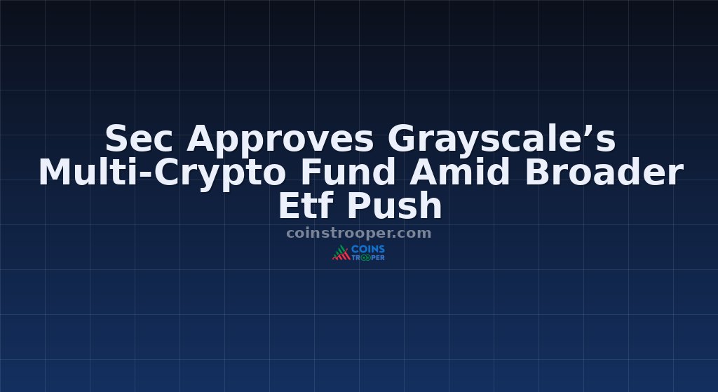 Sec Approves Grayscale’s Multi-Crypto Fund Amid Broader Etf Push