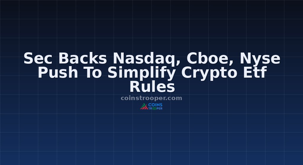 Sec Backs Nasdaq, Cboe, Nyse Push To Simplify Crypto Etf Rules
