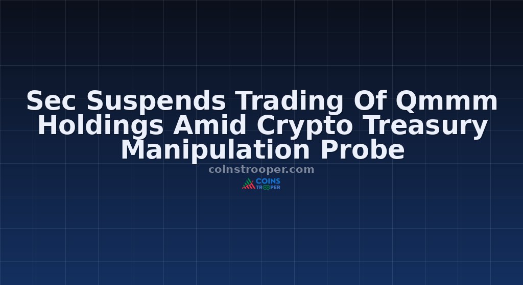 Sec Suspends Trading Of Qmmm Holdings Amid Crypto Treasury Manipulation Probe