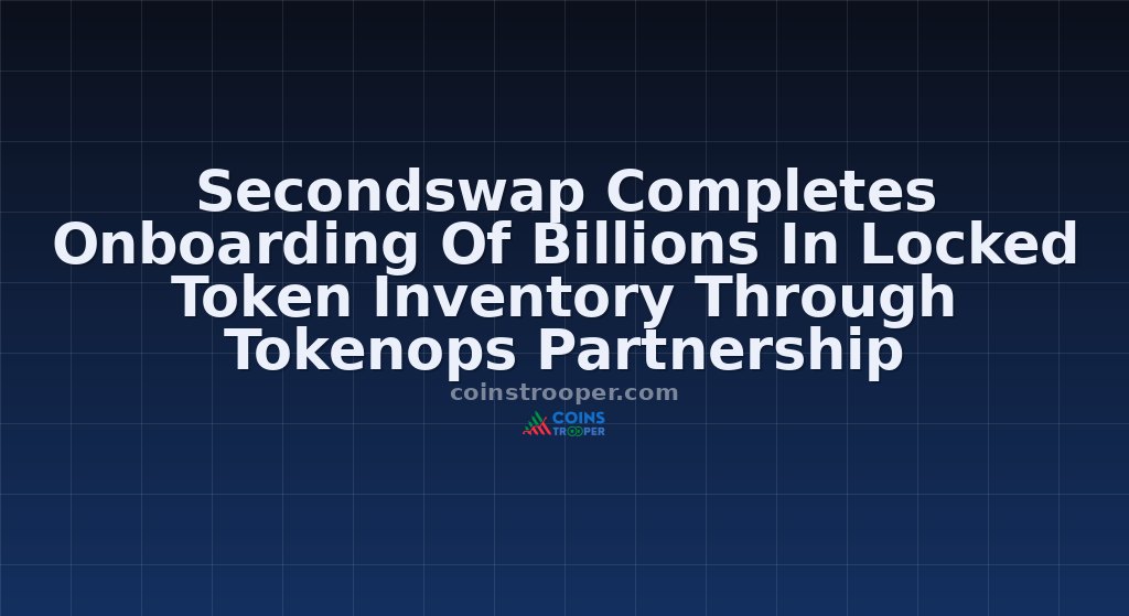 Secondswap Completes Onboarding Of Billions In Locked Token Inventory Through Tokenops Partnership
