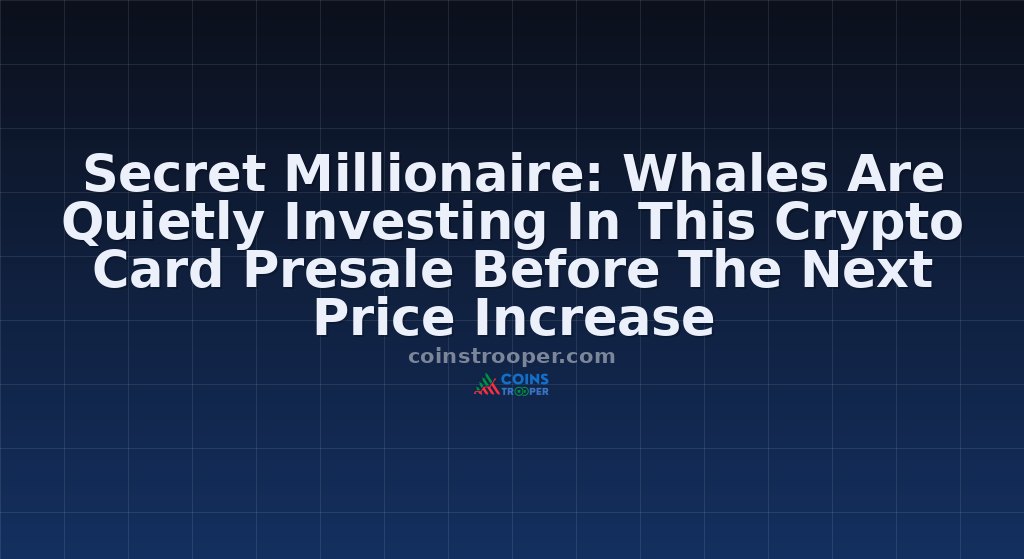 Secret Millionaire: Whales Are Quietly Investing In This Crypto Card Presale Before The Next Price Increase