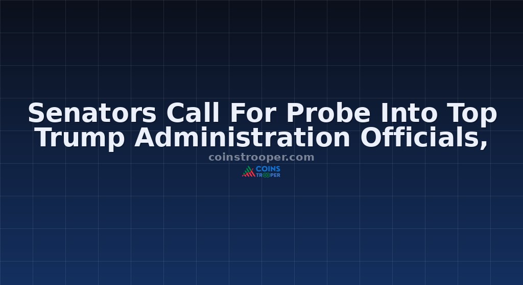  Senators Call For Probe Into Top Trump Administration Officials,