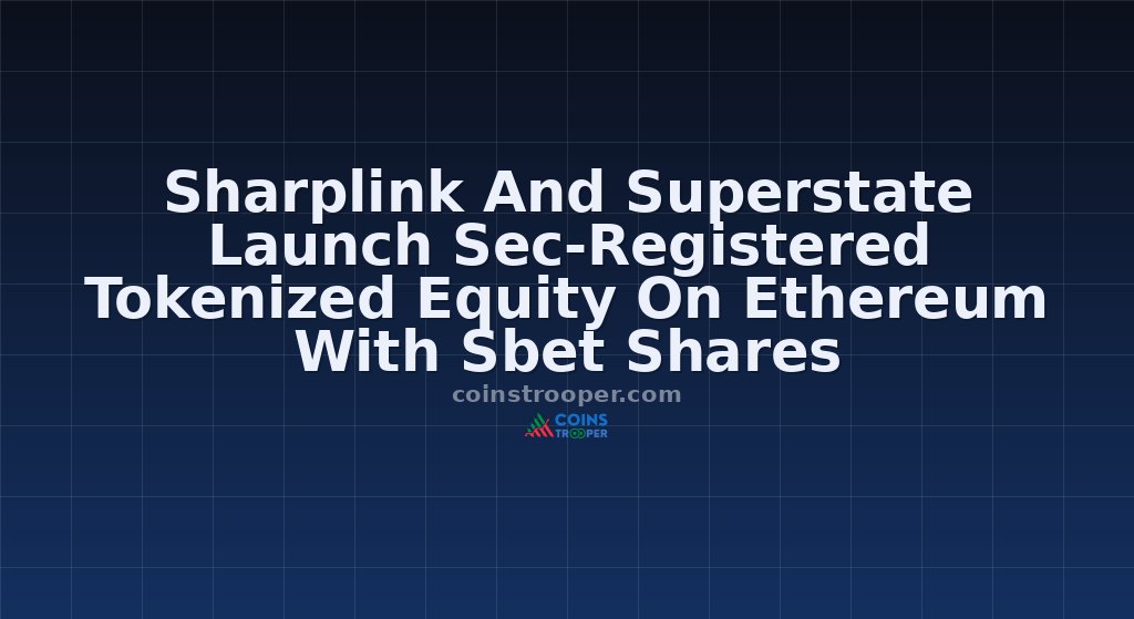 Sharplink And Superstate Launch Sec-Registered Tokenized Equity On Ethereum With Sbet Shares