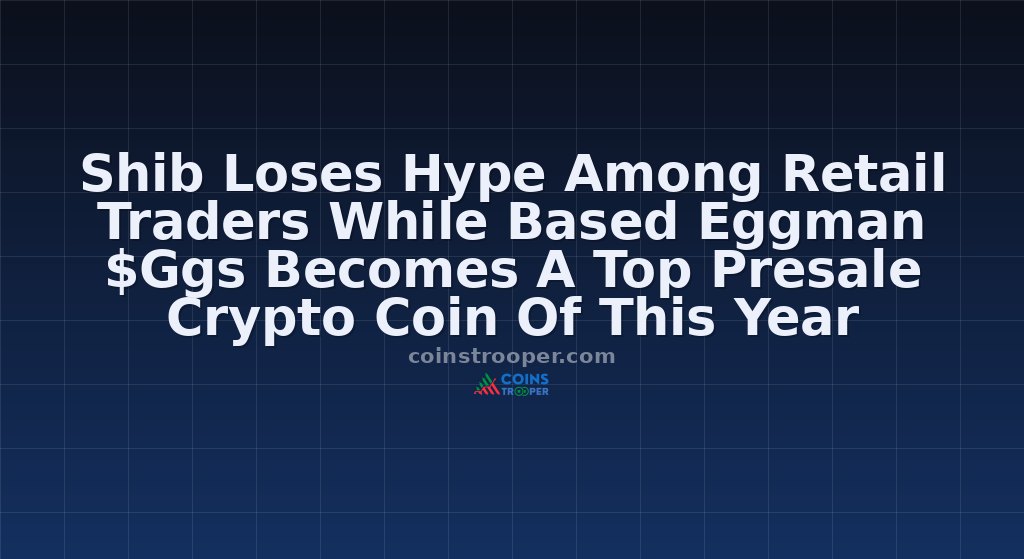 Shib Loses Hype Among Retail Traders While Based Eggman $Ggs Becomes A Top Presale Crypto Coin Of This Year