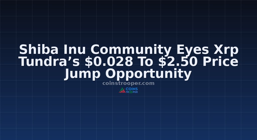 Shiba Inu Community Eyes Xrp Tundra’s $0.028 To $2.50 Price Jump Opportunity