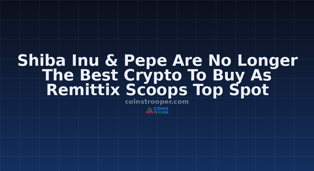 Shiba Inu & Pepe Are No Longer The Best Crypto To Buy As Remittix Scoops Top Spot