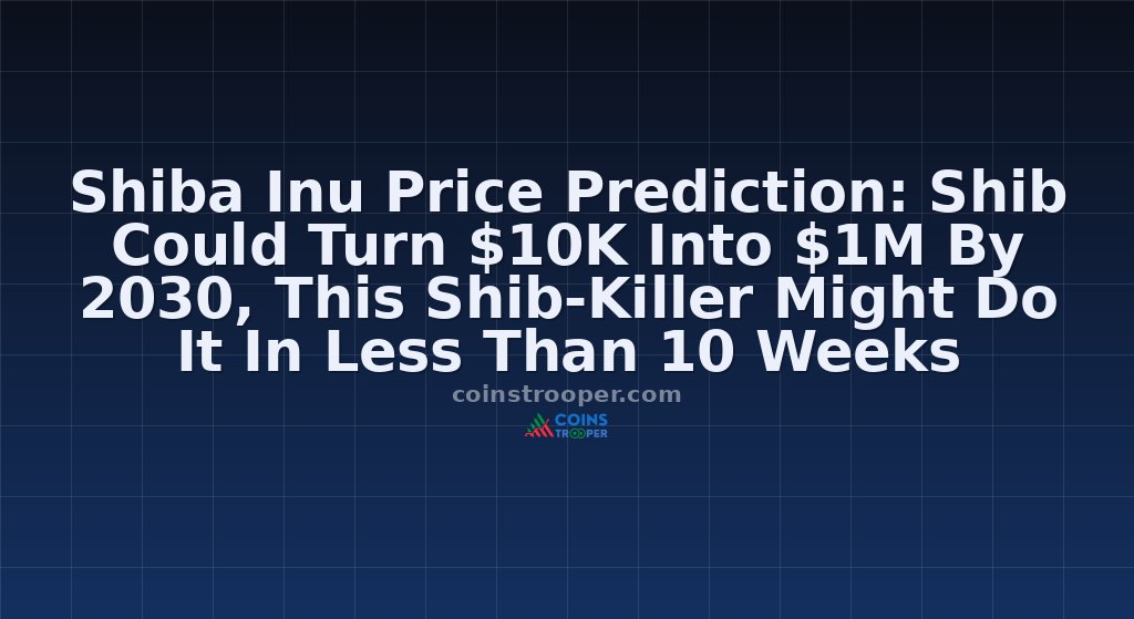 Shiba Inu Price Prediction: Shib Could Turn $10K Into $1M By 2030, This Shib-Killer Might Do It In Less Than 10 Weeks