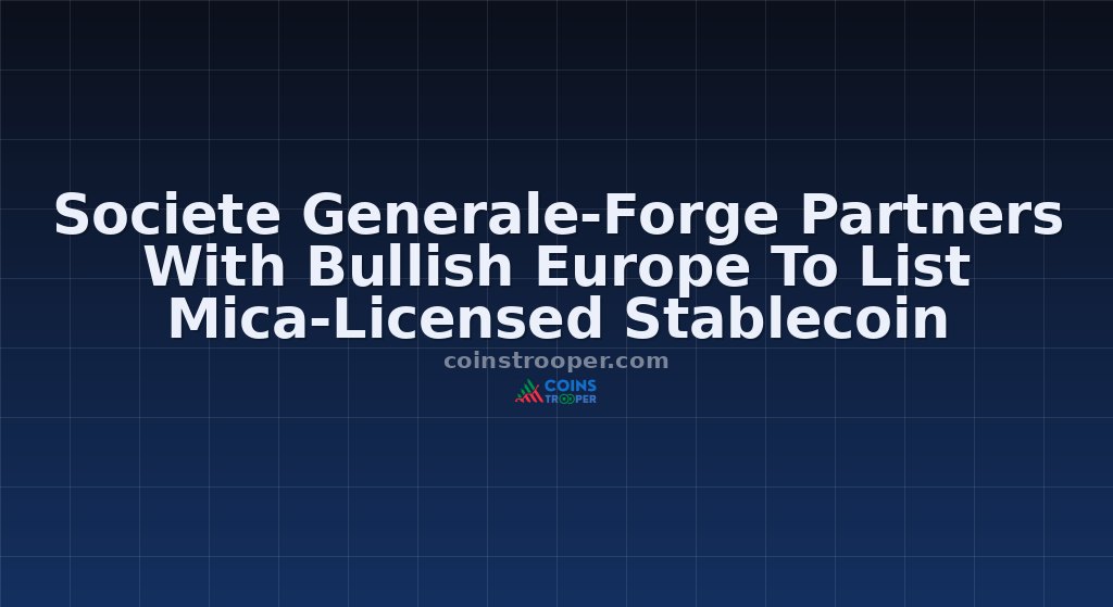 Societe Generale-Forge Partners With Bullish Europe To List Mica-Licensed Stablecoin