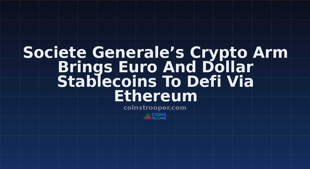 Societe Generale’s Crypto Arm Brings Euro And Dollar Stablecoins To Defi Via Ethereum