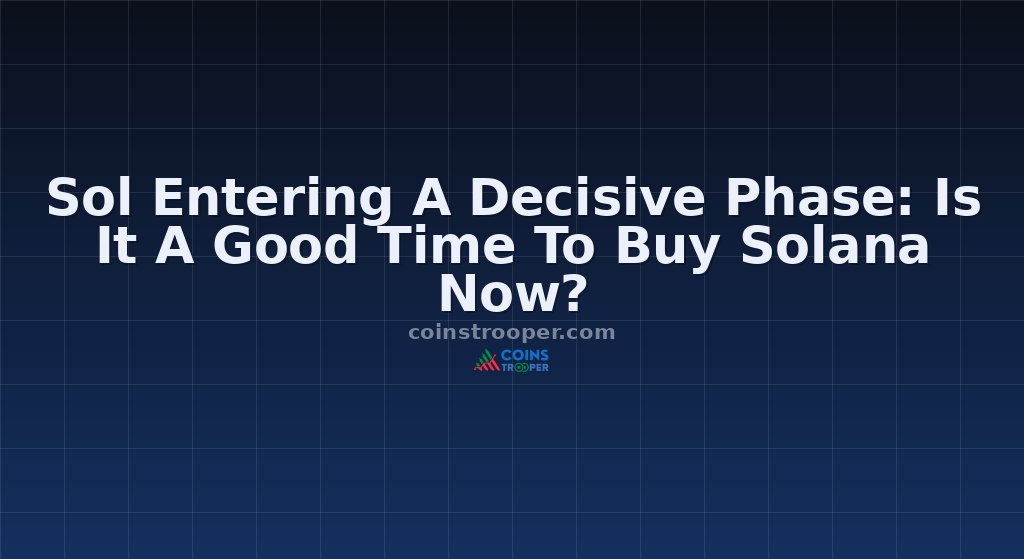 Sol Entering A Decisive Phase: Is It A Good Time To Buy Solana Now?