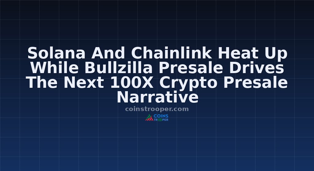 Solana And Chainlink Heat Up While Bullzilla Presale Drives The Next 100X Crypto Presale Narrative