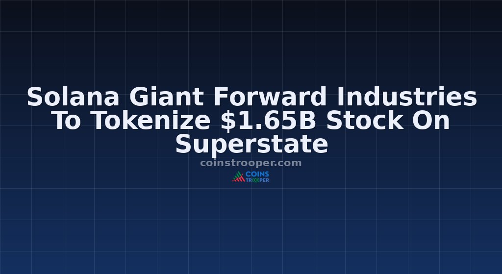Solana Giant Forward Industries To Tokenize $1.65B Stock On Superstate
