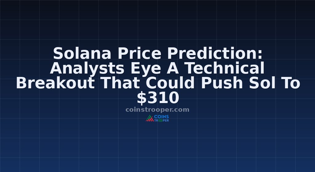 Solana Price Prediction: Analysts Eye A Technical Breakout That Could Push Sol To $310