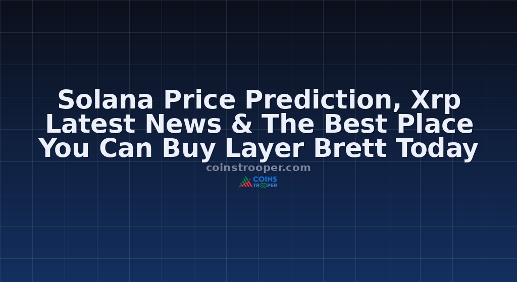 Solana Price Prediction, Xrp Latest News & The Best Place You Can Buy Layer Brett Today