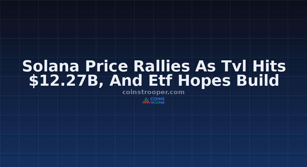 Solana Price Rallies As Tvl Hits $12.27B, And Etf Hopes Build
