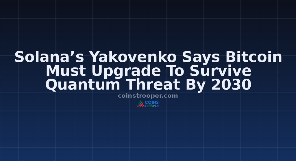 Solana’s Yakovenko Says Bitcoin Must Upgrade To Survive Quantum Threat By 2030