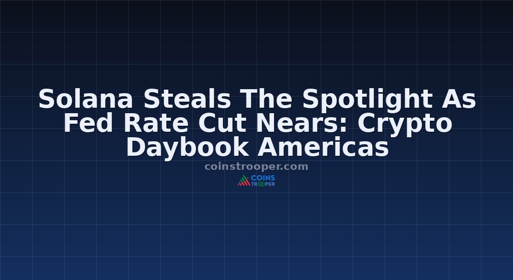 Solana Steals The Spotlight As Fed Rate Cut Nears: Crypto Daybook Americas