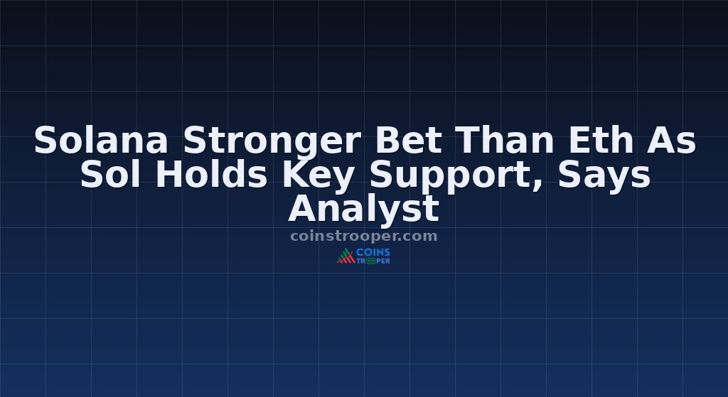 Solana Stronger Bet Than Eth As Sol Holds Key Support, Says Analyst