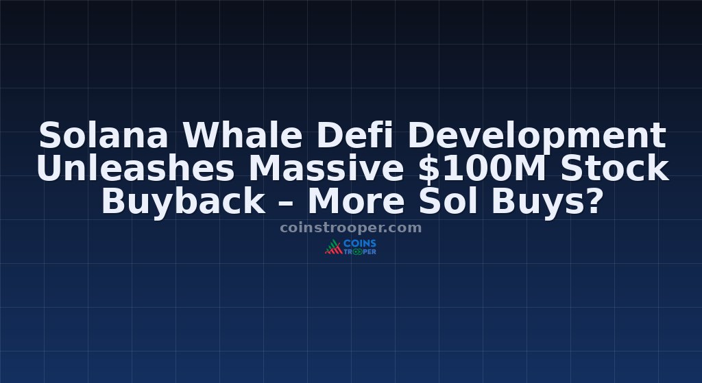 Solana Whale Defi Development Unleashes Massive $100M Stock Buyback – More Sol Buys?
