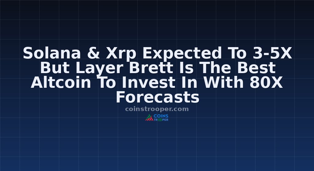 Solana & Xrp Expected To 3-5X But Layer Brett Is The Best Altcoin To Invest In With 80X Forecasts