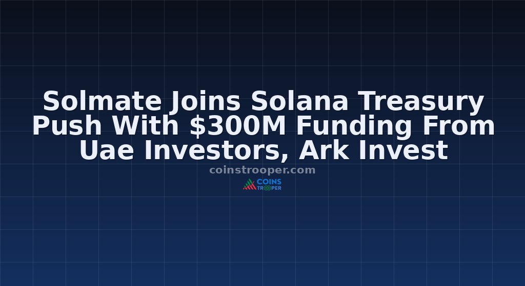 Solmate Joins Solana Treasury Push With $300M Funding From Uae Investors, Ark Invest