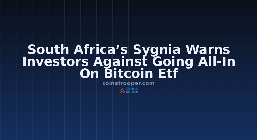 South Africa’s Sygnia Warns Investors Against Going All-In On Bitcoin Etf