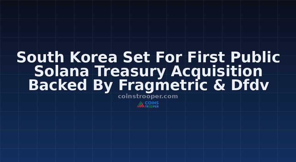 South Korea Set For First Public Solana Treasury Acquisition Backed By Fragmetric & Dfdv