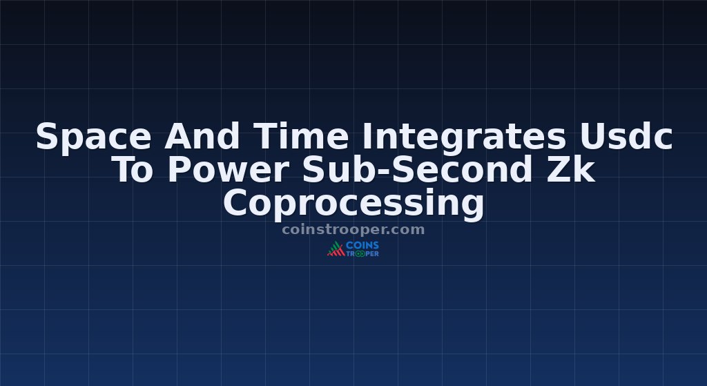 Space And Time Integrates Usdc To Power Sub-Second Zk Coprocessing
