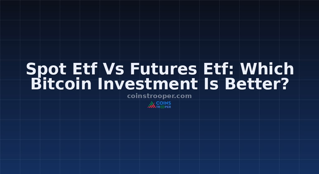 Spot Etf Vs Futures Etf: Which Bitcoin Investment Is Better?