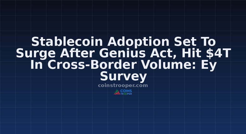 Stablecoin Adoption Set To Surge After Genius Act, Hit $4T In Cross-Border Volume: Ey Survey