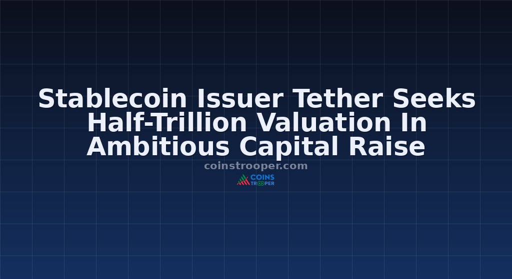 Stablecoin Issuer Tether Seeks Half-Trillion Valuation In Ambitious Capital Raise