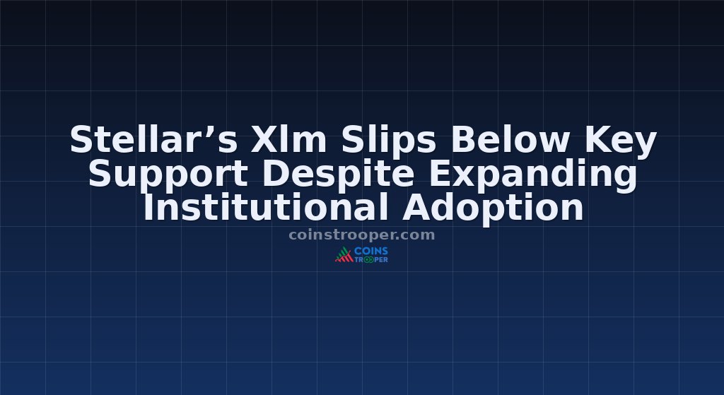 Stellar’s Xlm Slips Below Key Support Despite Expanding Institutional Adoption