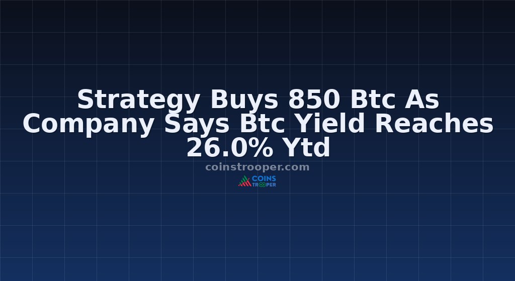 Strategy Buys 850 Btc As Company Says Btc Yield Reaches 26.0% Ytd