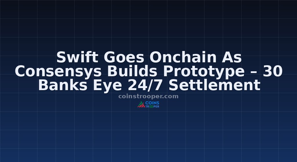Swift Goes Onchain As Consensys Builds Prototype – 30 Banks Eye 24/7 Settlement