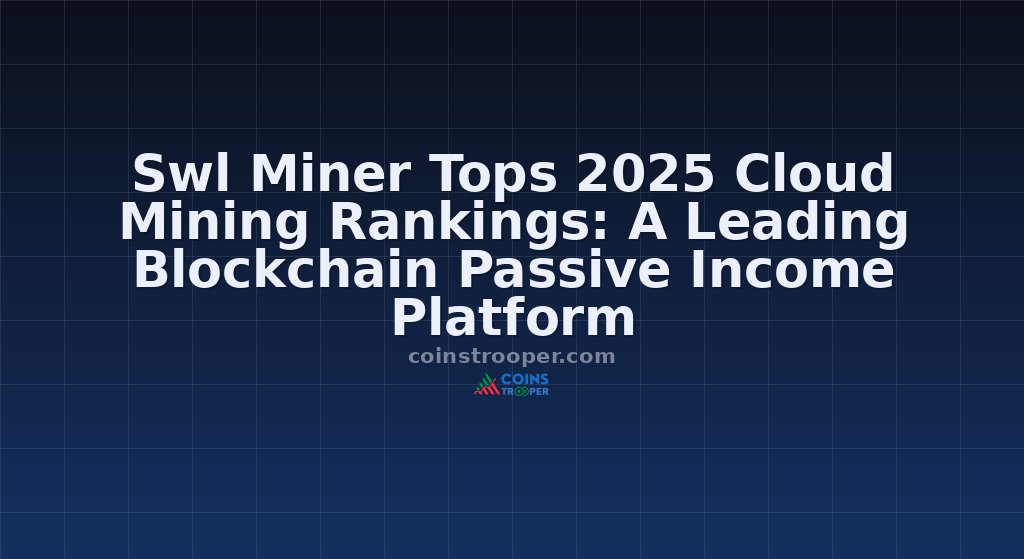 Swl Miner Tops 2025 Cloud Mining Rankings: A Leading Blockchain Passive Income Platform