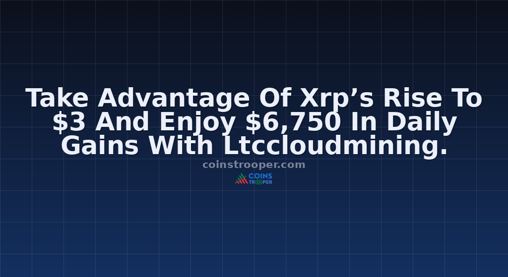 Take Advantage Of Xrp’s Rise To $3 And Enjoy $6,750 In Daily Gains With Ltccloudmining.