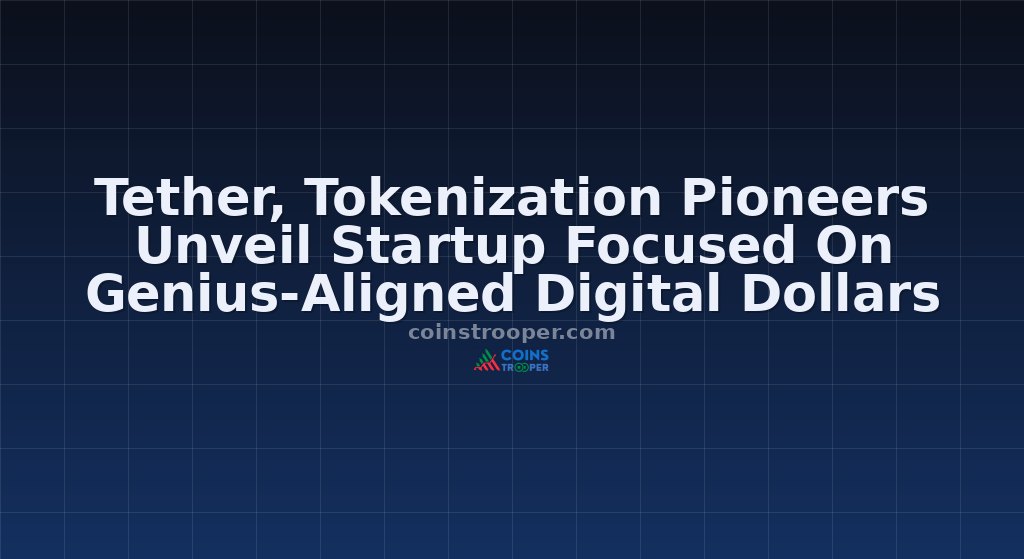 Tether, Tokenization Pioneers Unveil Startup Focused On Genius-Aligned Digital Dollars