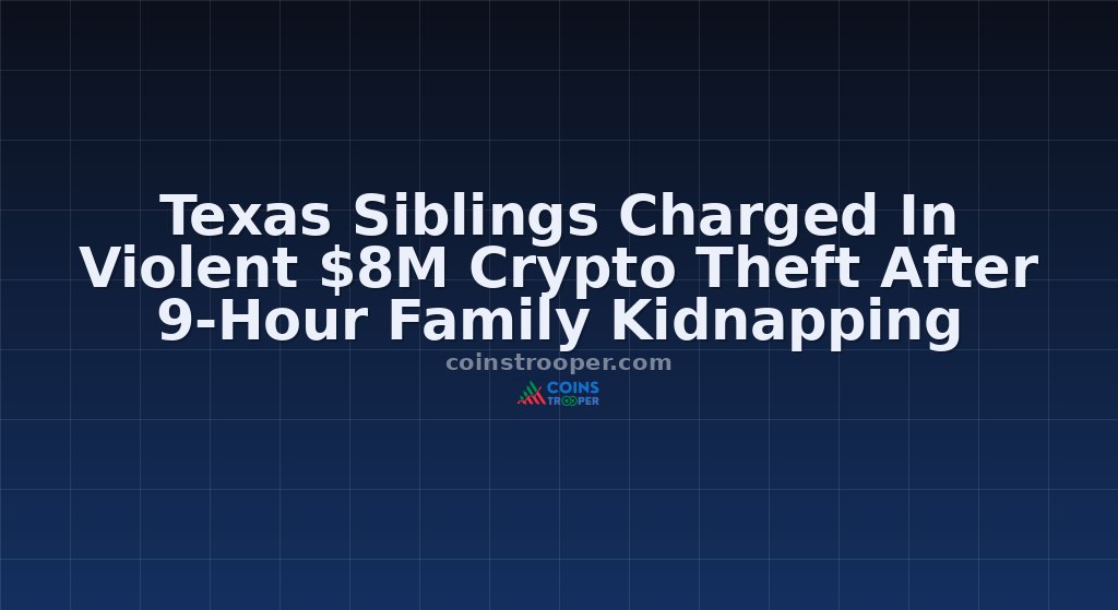 Texas Siblings Charged In Violent $8M Crypto Theft After 9-Hour Family Kidnapping